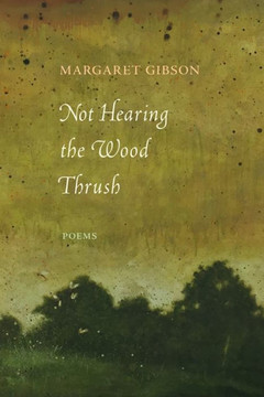 Not Hearing The Wood Thrush: Poems