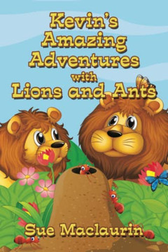 Kevin?ås Amazing Adventures with Lions and Ants Kevin?ås Amazing Adventures with Lions and Ants