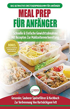 Meal Prep F??r Anf??nger: Die Ultimative Anleitung F??r Anf??nger Zur Schnellen Und Einfachen Zubereitung Von Mahlzeiten + 50 Einfache Rezepte Zum ... / Meal Prep German Book) (German Edition)