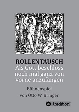 Rollentausch - Als Gott Beschloss, Noch Mal Ganz Von Vorne Anzufangen: B?hnenspiel (German Edition)
