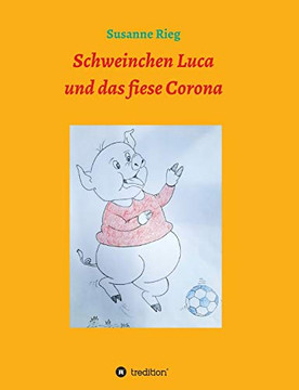Schweinchen Luca Und Das Fiese Virus Corona (German Edition) - 9783347051492