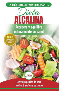 Dieta Alcalina: Gu?a para principiantes para recuperar y equilibrar su salud naturalmente, perder peso y comprender el pH (Libro en espa?ol / Alkaline Diet Spanish Book) (Spanish Edition) Dieta Alcalina: Gu?a para principiantes para recuperar y equilibrar su salud naturalmente, perder peso y comprender el pH (Libro en espa?ol / Alkaline Diet Spanish Book) (Spanish Edition)