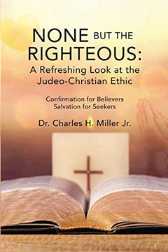 None but the Righteous: A Refreshing Look at the Judeo-christian Ethic