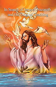 In Search of Jesus of Nazareth and His Original Teaching In Search of Jesus of Nazareth and His Original Teaching