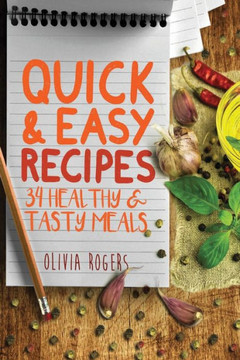 Quick And Easy Recipes : 34 Healthy And Tasty Meals For Busy Moms To Feed The Whole Family!