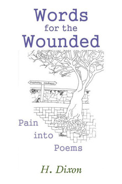 Words For The Wounded: Pain Into Poems - 9781543489347