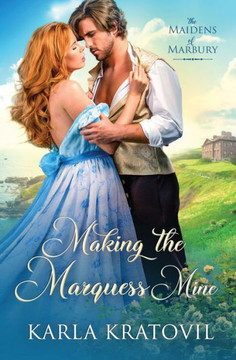 Making The Marquess Mine (The Maidens Of Marbury) Making The Marquess Mine (The Maidens Of Marbury)