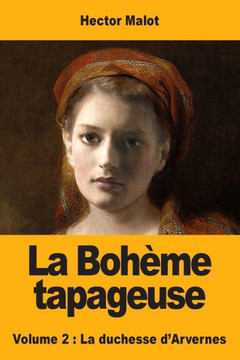 La Boh?me Tapageuse: Volume 2: La Duchesse D'Arvernes (French Edition)