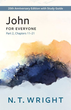 John for Everyone, Part 2: 20th Anniversary Edition with Study Guide, Chapters 11-21 (The New Testament for Everyone)
