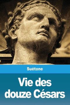 Vie Des Douze CEsars (French Edition) - 9782379760181