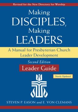 Making Disciples, Making Leaders--Leader Guide, Updated Second Edition: A Manual For Presbyterian Church Leader Development