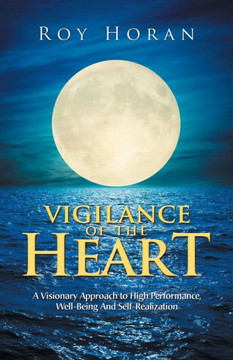Vigilance Of The Heart : A Visionary Approach To High Performance, Well-Being And Self-Realization - 9781982204341