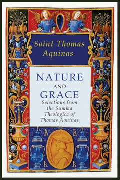 Nature And Grace : Selections From The Summa Theologica Of Thomas Aquinas
