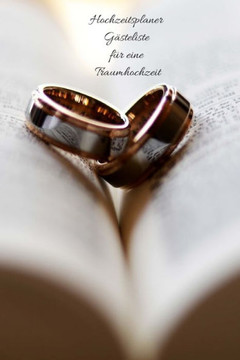 Hochzeitsplaner Gästeliste für eine Traumhochzeit (German Edition) - 9781673011104