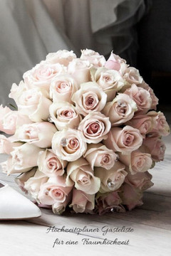 Hochzeitsplaner Gästeliste für eine Traumhochzeit (German Edition) - 9781673011241