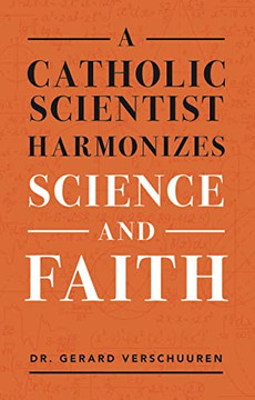 A Catholic Scientist Harmonizes Science and Faith