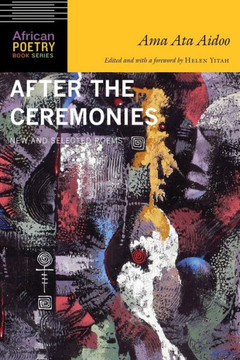 After The Ceremonies: New And Selected Poems (African Poetry Book)
