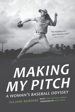 Making My Pitch: A Woman's Baseball Odyssey - 9781496214058