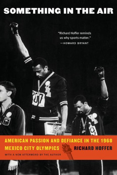 Something In The Air: American Passion And Defiance In The 1968 Mexico City Olympics