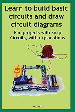 Learn to build basic circuits and draw circuit diagrams: Fun projects with Snap Circuits, with explanations