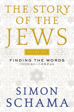 The Story Of The Jews Volume One: Finding The Words 1000 Bc-1492 Ad (Story Of The Jews, 1)