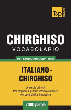 Vocabolario Italiano-Chirghiso Per Studio Autodidattico - 7000 Parole