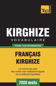 Vocabulaire Fran?ais-Kirghize Pour L'Autoformation - 7000 Mots