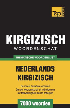 Thematische Woordenschat Nederlands-Kirgizisch - 7000 Woorden