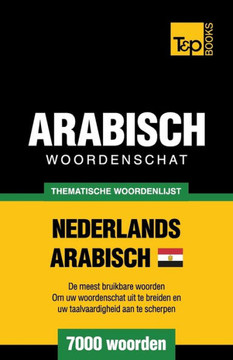 Thematische Woordenschat Nederlands - Egyptisch-Arabisch - 7000 Woorden