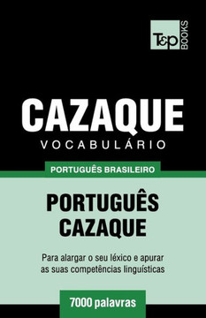 Vocabul?rio Portugu?s Brasileiro-Cazaque - 7000 Palavras Vocabul?rio Portugu?s Brasileiro-Cazaque - 7000 Palavras