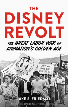 The Disney Revolt: The Great Labor War Of Animation's Golden Age - 9780913705179