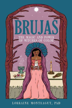 Brujas: The Magic And Power Of Witches Of Color - 9781641609951