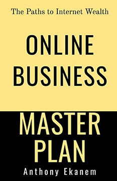 Online Business Master Plan : The Paths To Internet Wealth