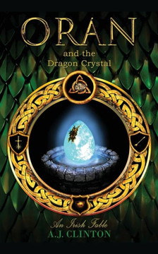 Oran And The Dragon Crystal : An Irish Fable