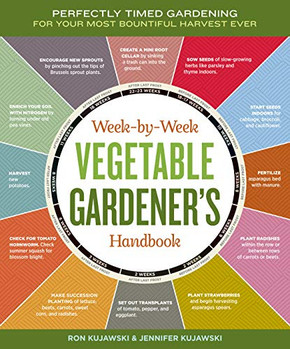 The Week-By-Week Vegetable Gardener's Handbook: Make The Most Of Your Growing Season