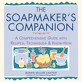 The Soapmaker's Companion: A Comprehensive Guide With Recipes, Techniques & Know-How (Natural Body Series - The Natural Way To Enhance Your Life)