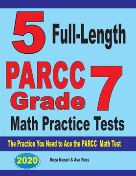 5 Full-Length Parcc Grade 7 Math Practice Tests: The Practice You Need To Ace The Parcc Math Test