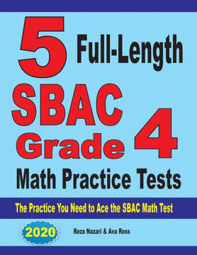 5 Full-Length Sbac Grade 4 Math Practice Tests: The Practice You Need To Ace The Sbac Math Test