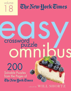 New York Times Easy Crossword Puzzle Omnibus Volume 18 (New York Times Easy Crossword Puzzle Omnibus, 18) New York Times Easy Crossword Puzzle Omnibus Volume 18 (New York Times Easy Crossword Puzzle Omnibus, 18)