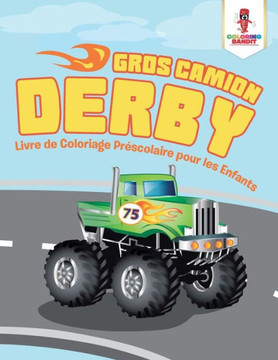 Gros Camion Derby : Livre De Coloriage Pr?scolaire Pour Les Enfants (French Edition)