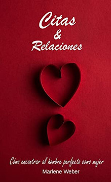 Citas Y Relaciones: C??mo Encontrar Al Hombre Perfecto Como Mujer (Spanish Edition)