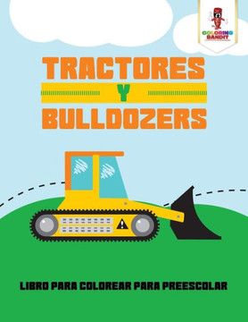 Tractores Y Bulldozers: Libro Para Colorear Para Preescolar (Spanish Edition)