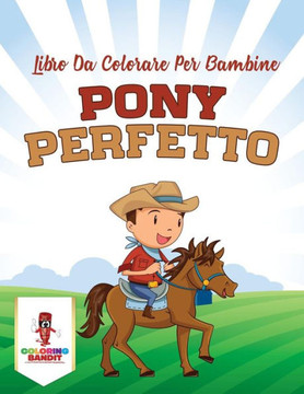 Pony Perfetto: Libro Da Colorare Per Bambine (Italian Edition) Pony Perfetto: Libro Da Colorare Per Bambine (Italian Edition)