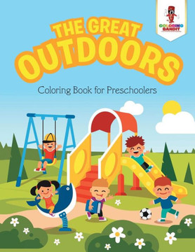 The Great Outdoors : Coloring Book For Preschoolers