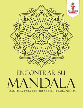 Encontrar Su Mandala: Mandala Para Colorear Libro Para Ni?os (Spanish Edition)