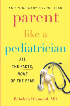 Parent Like a Pediatrician: All the Facts, None of the Fear