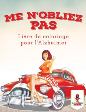 Me N'Oubliez Pas : Livre De Coloriage Pour L'Alzheimer (French Edition)