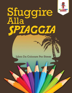 Sfuggire Alla Spiaggia: Libro Da Colorare Per Stress (Italian Edition)