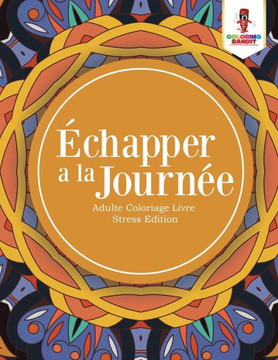 ?chapper A La Journ?e : Adulte Coloriage Livre Stress Edition (French Edition)