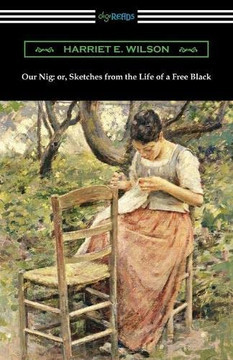 Our Nig: or, Sketches from the Life of a Free Black - 9781420968477